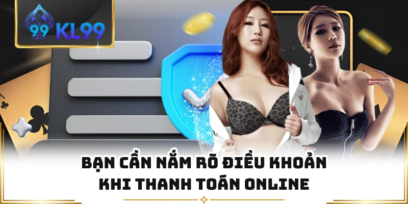 Bạn cần nắm rõ điều khoản khi thanh toán online