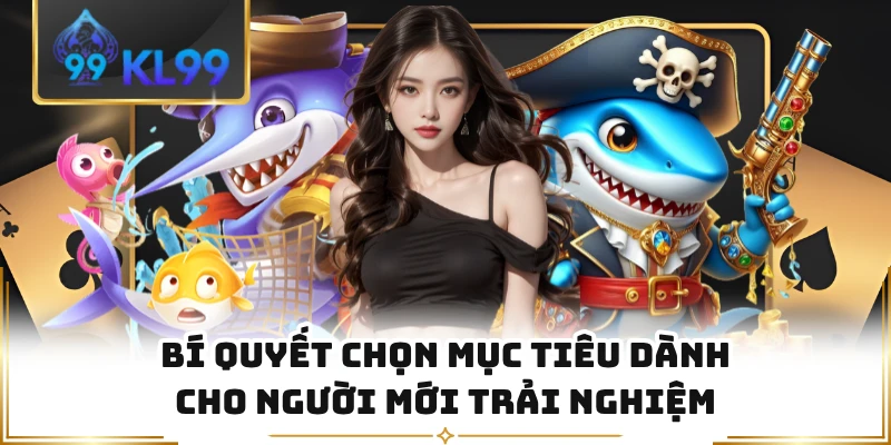 Bí quyết chọn mục tiêu dành cho người mới trải nghiệm