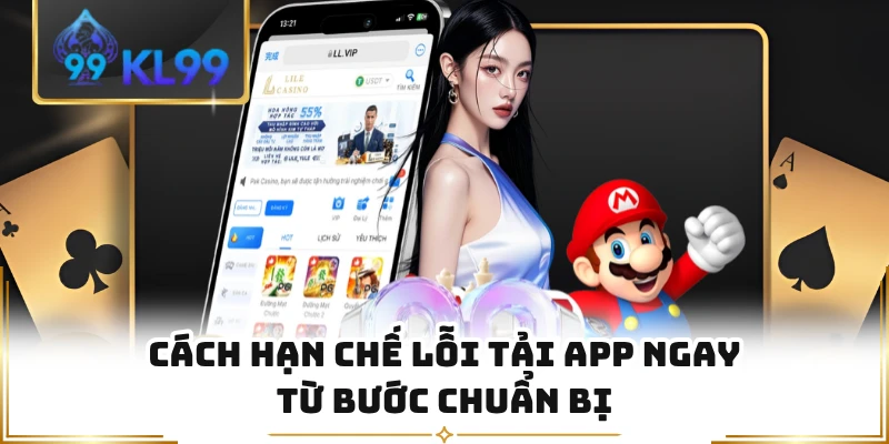Cách hạn chế lỗi tải app ngay từ bước chuẩn bị 