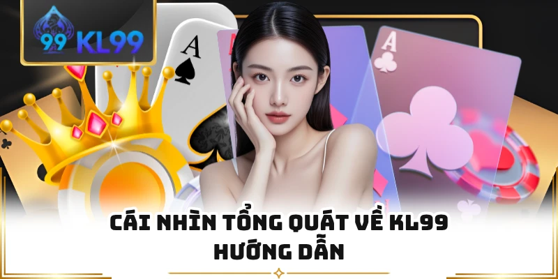Cái nhìn tổng quát về KL99 hướng dẫn