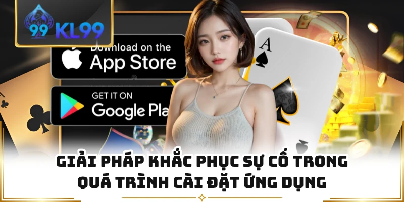Giải pháp khắc phục sự cố trong quá trình cài đặt ứng dụng