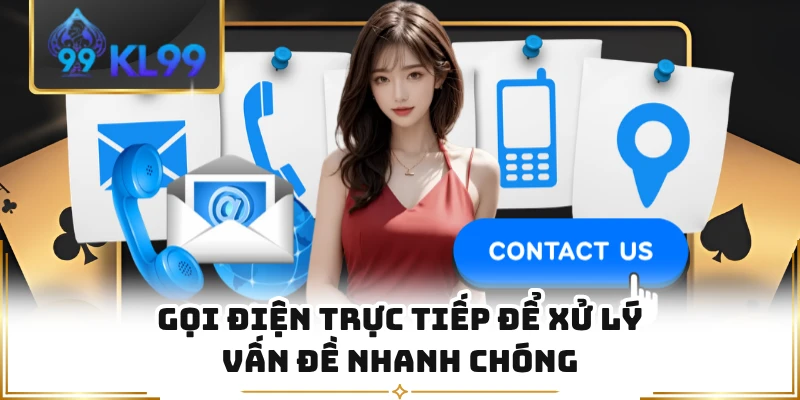 Gọi điện trực tiếp để xử lý vấn đề nhanh chóng