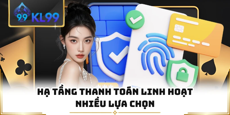 Hạ tầng thanh toán linh hoạt nhiều lựa chọn