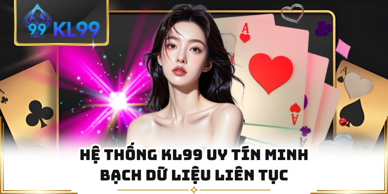 Hệ thống KL99 uy tín minh bạch dữ liệu liên tục