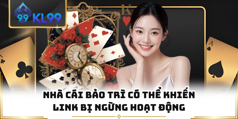 Nhà cái bảo trì có thể khiến link bị ngừng hoạt động