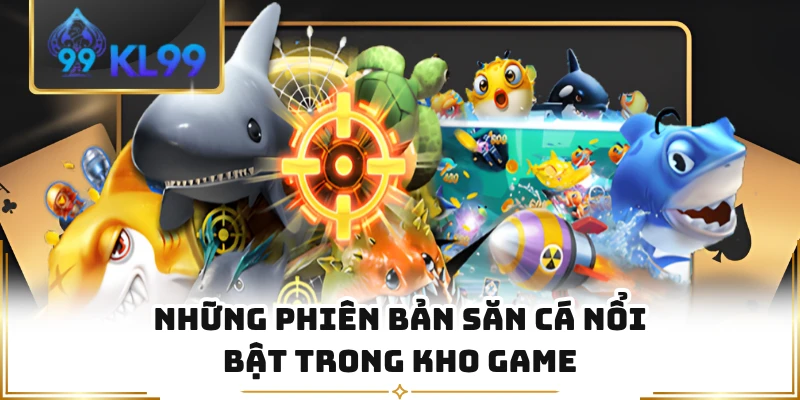Những phiên bản săn cá nổi bật trong kho game