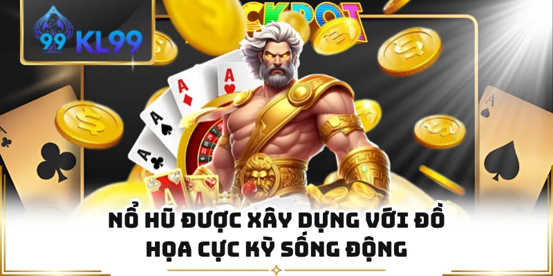 Nổ hũ được xây dựng với đồ họa cực kỳ sống động