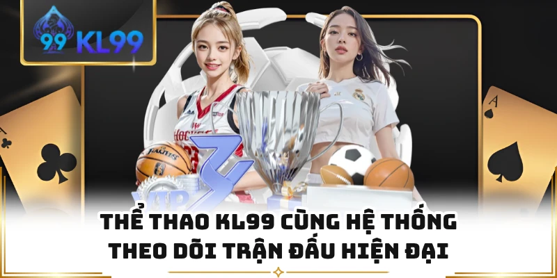 Thể Thao KL99 Cùng Hệ Thống Theo Dõi Trận Đấu Hiện Đại
